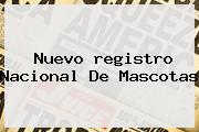 Nuevo <b>registro Nacional</b> De Mascotas