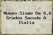 Nuevo Sismo De 6.6 Grados Sacude A <b>Italia</b>