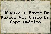 Números A Favor De <b>México Vs</b>. <b>Chile</b> En Copa América