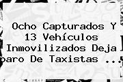 Ocho Capturados Y 13 Vehículos Inmovilizados Deja <b>paro De Taxistas</b> <b>...</b>
