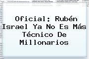 Oficial: Rubén Israel Ya No Es Más Técnico De <b>Millonarios</b>