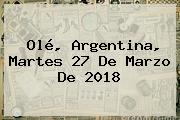 <b>Olé</b>, Argentina, Martes 27 De Marzo De 2018