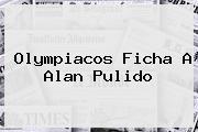 Olympiacos Ficha A <b>Alan Pulido</b>