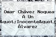 <b>Omar Chávez</b> Noquea A Un "Inocente" Álvarez