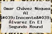 <b>Omar Chávez</b> Noquea Al 'Inocente' <b>Álvarez</b> En El Segundo Round