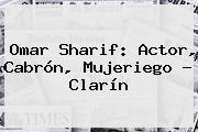 <b>Omar Sharif</b>: Actor, Cabrón, Mujeriego - Clarín