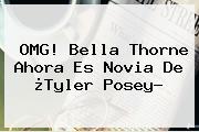 OMG! <b>Bella Thorne</b> Ahora Es Novia De ¿Tyler Posey?