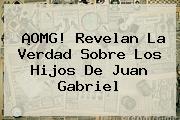 ¡OMG! Revelan La Verdad Sobre Los Hijos De <b>Juan Gabriel</b>