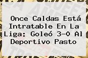 <b>Once Caldas</b> Está Intratable En La Liga: Goleó 3-0 Al Deportivo Pasto
