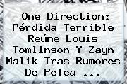 One Direction: Pérdida Terrible Reúne <b>Louis Tomlinson</b> Y Zayn Malik Tras Rumores De Pelea ...