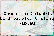 Operar En Colombia Es Inviable: Chilena <b>Ripley</b>
