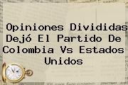 Opiniones Divididas Dejó El Partido De <b>Colombia Vs Estados Unidos</b>