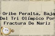 <b>Oribe Peralta</b>, Baja Del Tri Olímpico Por Fractura De Nariz