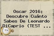 Oscar 2016: Descubre Cuánto Sabes De <b>Leonardo DiCaprio</b> (TEST <b>...</b>