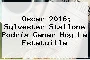 Oscar 2016: <b>Sylvester Stallone</b> Podría Ganar Hoy La Estatuilla