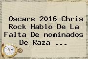 <b>Oscars 2016</b> Chris Rock Hablo De La Falta De <b>nominados</b> De Raza <b>...</b>