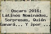 <b>Oscars</b> 2016: Latinos Nominados, Sorpresas, Quién Ganará... Y ¿por <b>...</b>