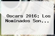 <b>Oscars 2016</b>: Los Nominados Son...