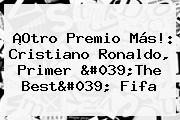¡Otro Premio Más!: <b>Cristiano Ronaldo</b>, Primer 'The Best' Fifa