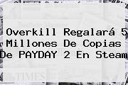 Overkill Regalará 5 Millones De Copias De PAYDAY 2 En <b>Steam</b>