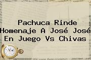 Pachuca Rinde Homenaje A <b>José José</b> En Juego Vs Chivas
