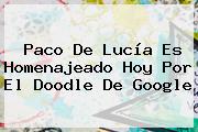 <b>Paco De Lucía</b> Es Homenajeado Hoy Por El Doodle De Google