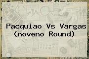 <b>Pacquiao Vs Vargas</b> (noveno Round)