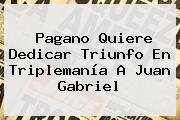 Pagano Quiere Dedicar Triunfo En <b>Triplemanía</b> A Juan Gabriel