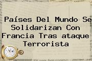 Ver paises del mundo se solidarizan con francia tras ataque terrorista Países Del Mundo Se Solidarizan Con <b>Francia</b> Tras <b>ataque Terrorista</b>
