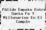 Pálido Empate Entre <b>Santa Fe</b> Y Millonarios En El Campín