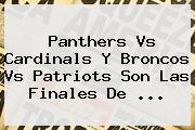 Panthers Vs Cardinals Y Broncos Vs <b>Patriots</b> Son Las Finales De <b>...</b>