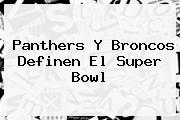 Panthers Y Broncos Definen El <b>Super Bowl</b>
