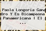 <b>Paola Longoria</b> Gana Oro Y Es Bicampeona Panamericana | El <b>...</b>