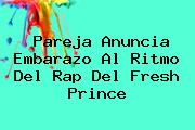 Pareja Anuncia Embarazo Al Ritmo Del Rap Del Fresh <b>Prince</b>