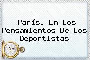 <b>París</b>, En Los Pensamientos De Los Deportistas