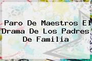 <b>Paro</b> De Maestros El Drama De Los Padres De Familia