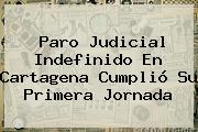 Paro Judicial Indefinido En Cartagena Cumplió Su Primera Jornada