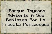 Parque Tayrona Advierte A Sus Bañistas Por La <b>Fragata Portuguesa</b>