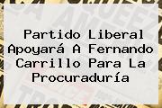 Partido Liberal Apoyará A Fernando Carrillo Para La Procuraduría