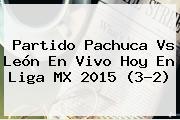 Partido <b>Pachuca Vs León</b> En Vivo Hoy En Liga MX 2015 (3-2)