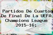 Partidos De Cuartos De Final De La <b>UEFA Champions League</b> 2015-16: