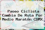 Paseo Ciclista Cambia De Ruta Por <b>Medio Maratón CDMX</b>