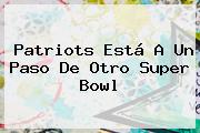 <b>Patriots</b> Está A Un Paso De Otro Super Bowl