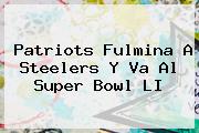 <b>Patriots</b> Fulmina A Steelers Y Va Al Super Bowl LI