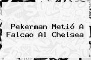 Pekerman Metió A <b>Falcao</b> Al Chelsea