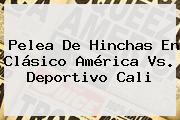 Pelea De Hinchas En Clásico <b>América Vs</b>. Deportivo <b>Cali</b>