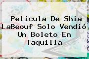 Película De <b>Shia LaBeouf</b> Solo Vendió Un Boleto En Taquilla
