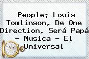 People: <b>Louis Tomlinson</b>, De One Direction, Será Papá - Musica - El Universal