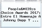 <b>People's Choice Awards 2017</b>: Entre El Homenaje A Johnny Depp Y ...