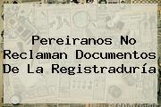 Pereiranos No Reclaman Documentos De La <b>Registraduría</b>